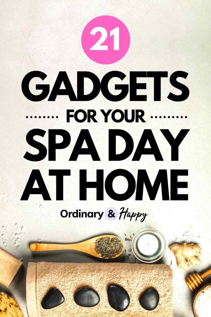 21 Gadgets for Your Spa Day At Home - Ordinary & Happy (Image)