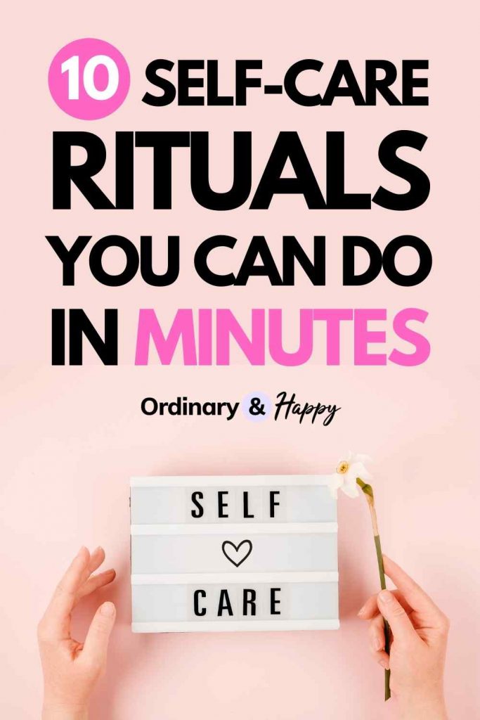 10 Self-Care Rituals You Can Do in Minutes - Ordinary & Happy (pin image)