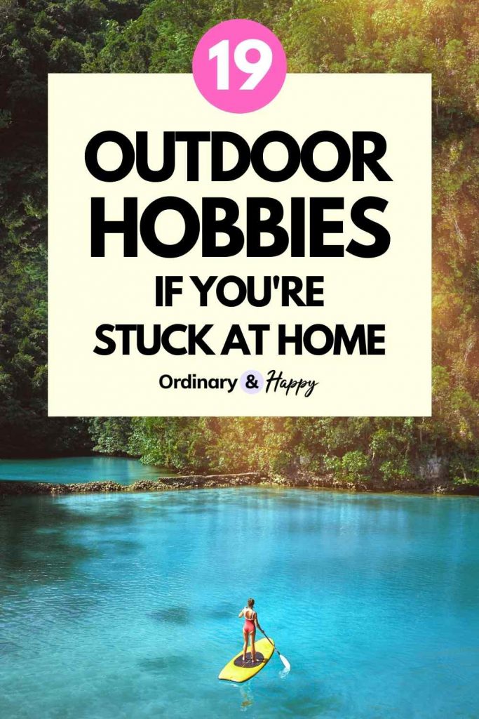 19 Outdoor Hobbies if You're Stuck at Home - Ordinary & Happy