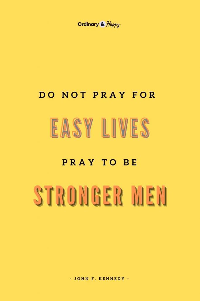 "Do not pray for easy lives. Pray to be stronger men." (Adversity Quote Image)