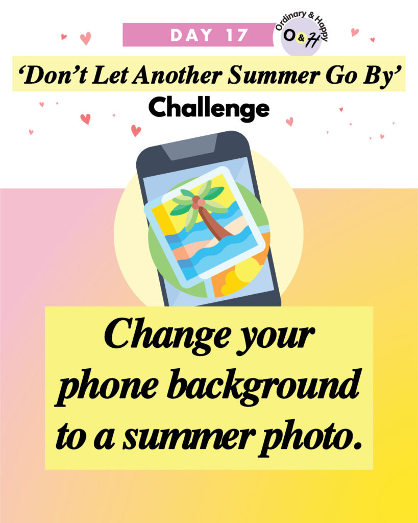graphic of summer challenge day 17 with the idea to change your phone background to a summer photo