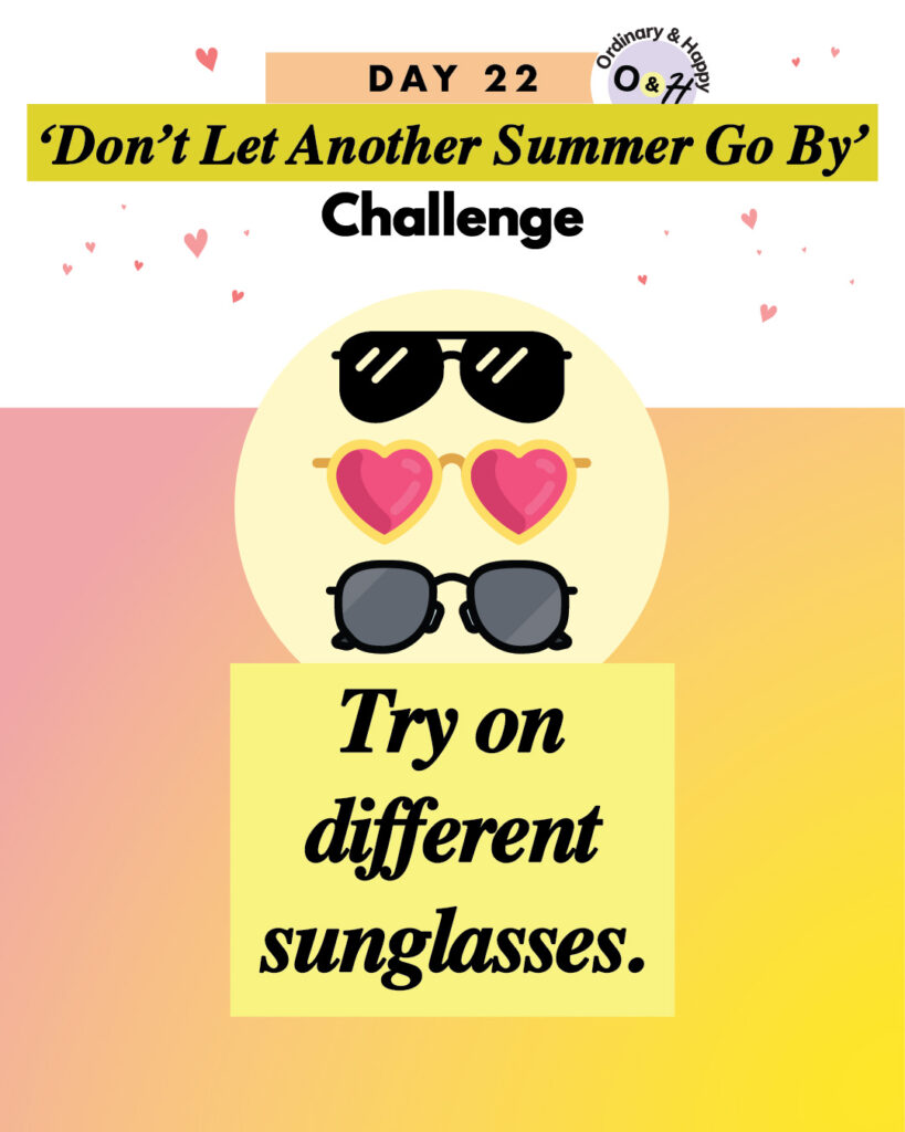 simple fun summer challenge day 22 idea to try on different sunglasses